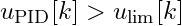u_{\text{PID}}[k] > u_{\text{lim}}[k]