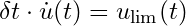 \delta t \cdot \dot{u}(t) = u_{\text{lim}}(t)