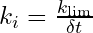 k_i = \frac{k_{\text{lim}}}{\delta t}
