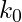 k_0