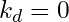 k_d = 0
