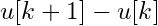 u[k+1] - u[k]