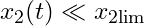 x_2(t) \ll x_{2\text{lim}}