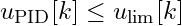 u_{\text{PID}}[k] \leq u_{\text{lim}}[k]
