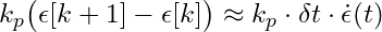 k_p \bigl(\epsilon[k+1] - \epsilon[k]\bigr) \approx k_p \cdot \delta t \cdot \dot{\epsilon}(t)