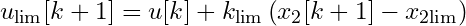u_{\text{lim}}[k+1] = u[k] + k_{\text{lim}} \left( x_2[k+1] - x_{2\text{lim}} \right)