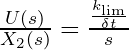 \frac{U(s)}{X_2(s)} = \frac{\frac{k_{\text{lim}}}{\delta t}}{s}