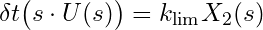 \delta t \bigl(s \cdot U(s)\bigr) = k_{\text{lim}}  X_2(s)